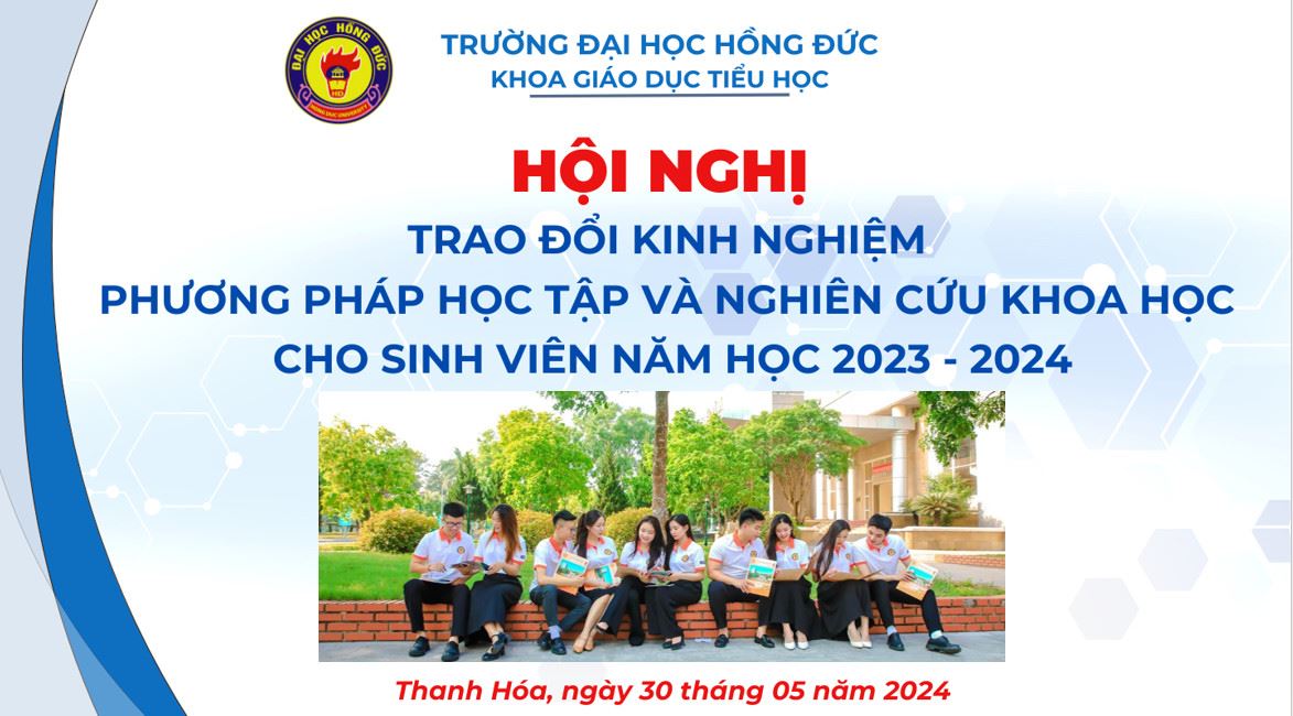 HỘI NGHỊ "TRAO ĐỔI KINH NGHIỆM PHƯƠNG PHÁP HỌC TẬP VÀ NGHIÊN CỨU KHOA HỌC CHO SV NĂM HỌC 2023- 2024 "